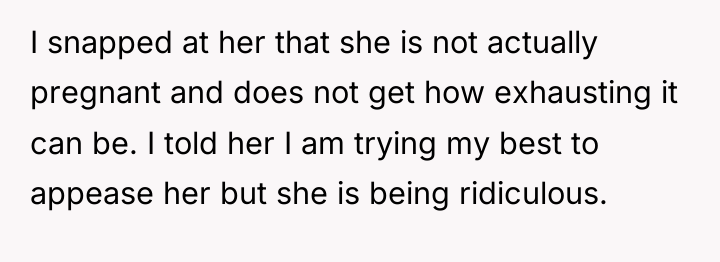 I snapped at her that she is not actually pregnant...