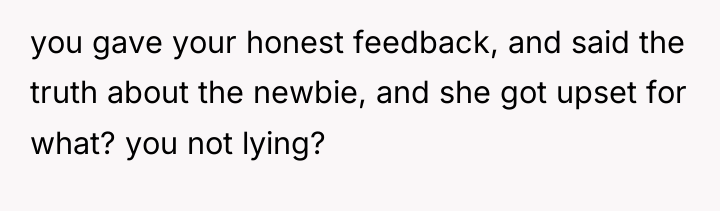 you gave your honest feedback, and said the truth about...