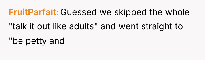 FruitParfait Guessed we skipped the whole "talk it out like...