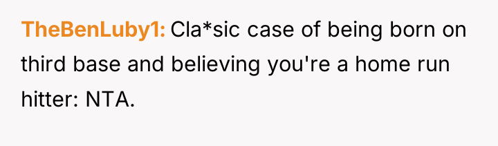 TheBenLuby1 Cla*sic case of being born on third base and...