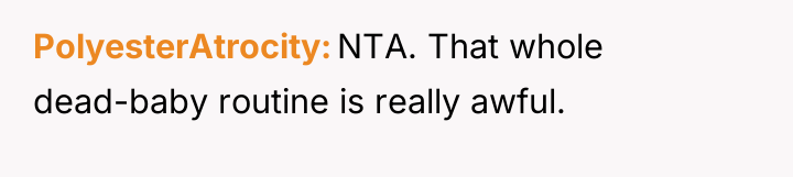 PolyesterAtrocity NTA. That whole dead-baby routine is really awful.