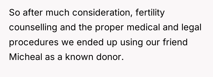 So after much consideration, fertility counselling and the proper medical...