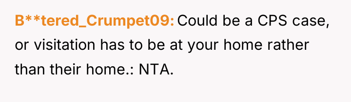B**tered_Crumpet09 Could be a CPS case, or visitation has to...