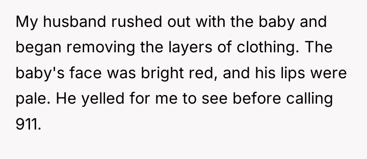 My husband rushed out with the baby and began removing...