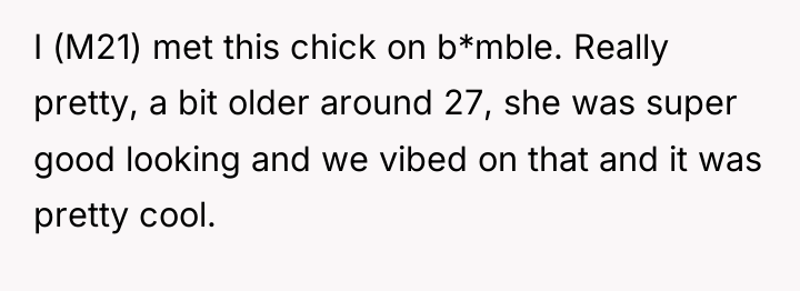 I (M21) met this chick on b*mble. Really pretty, a...