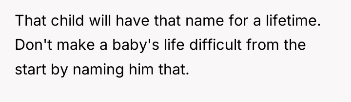 That child will have that name for a lifetime. Don't...