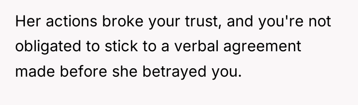 Her actions broke your trust, and you're not obligated to...