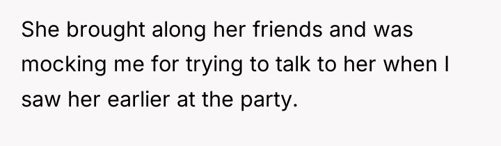 She brought along her friends and was mocking me for...