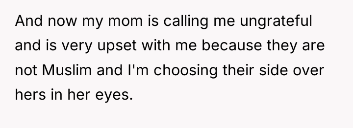 And now my mom is calling me ungrateful and is...