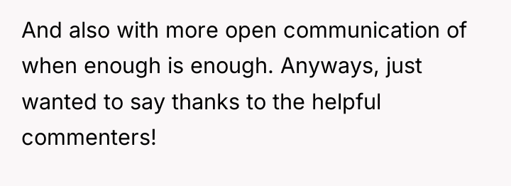 And also with more open communication of when enough is...