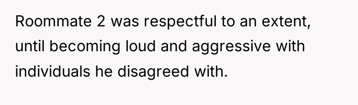 Roommate 2 was respectful to an extent, until becoming loud...