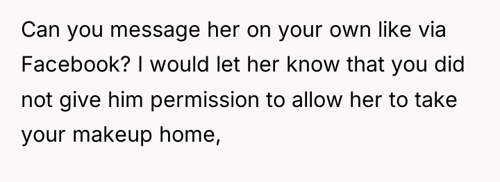 Can you message her on your own like via Facebook?...