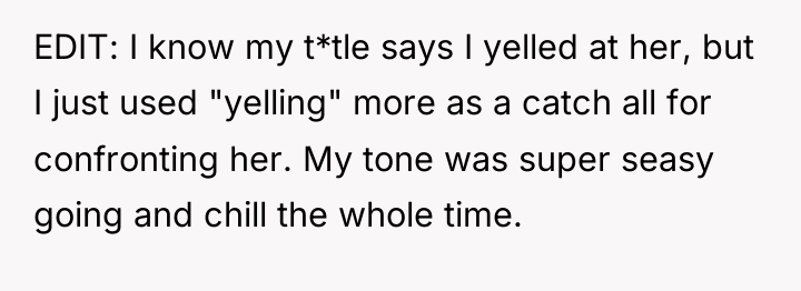 EDIT: I know my t*tle says I yelled at her,...