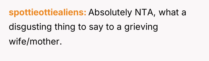 spottieottiealiens Absolutely NTA, what a disgusting thing to say to...