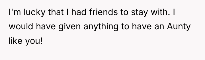I'm lucky that I had friends to stay with. I...