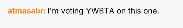 atmasabr I'm voting YWBTA on this one.