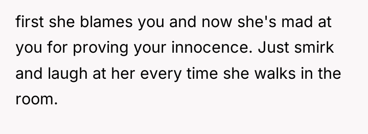 first she blames you and now she's mad at you...