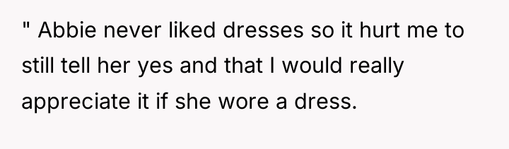 " Abbie never liked dresses so it hurt me to...