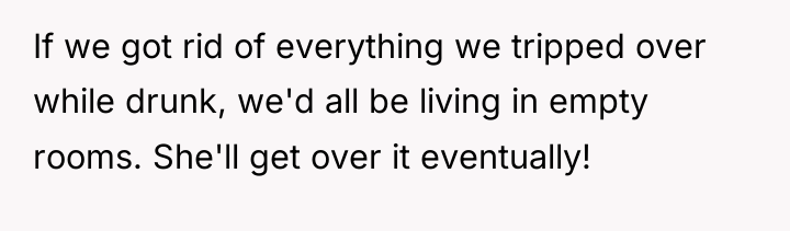 If we got rid of everything we tripped over while...