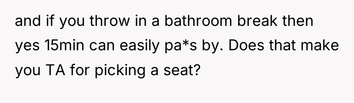 and if you throw in a bathroom break then yes...