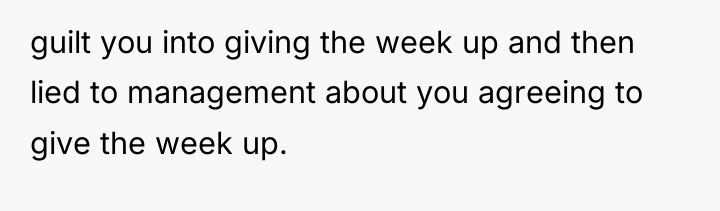 guilt you into giving the week up and then lied...