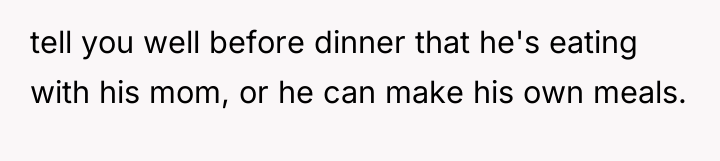 tell you well before dinner that he's eating with his...