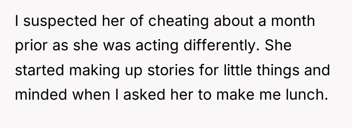 I suspected her of cheating about a month prior as...