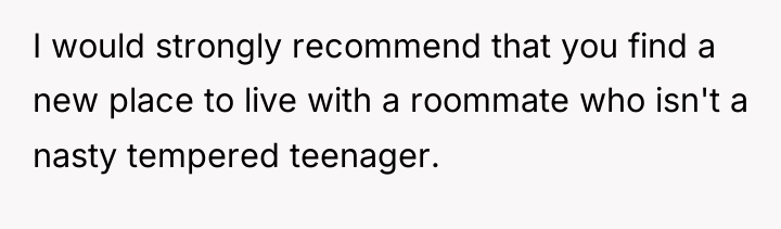 I would strongly recommend that you find a new place...