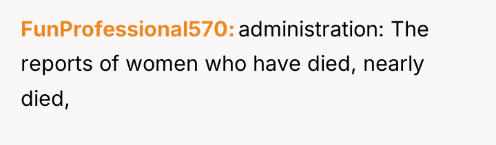 FunProfessional570 administration: The reports of women who have died, nearly...