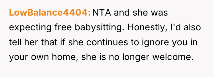 LowBalance4404 NTA and she was expecting free babysitting. Honestly, I'd...