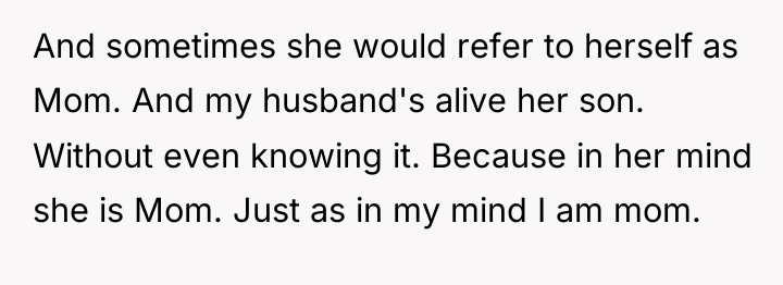 And sometimes she would refer to herself as Mom. And...