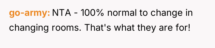 go-army NTA - 100% normal to change in changing rooms....