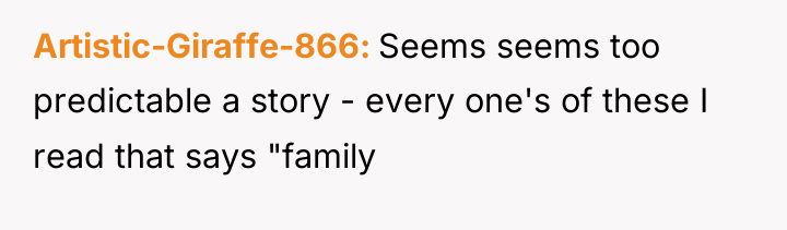 Artistic-Giraffe-866 Seems seems too predictable a story - every one's...