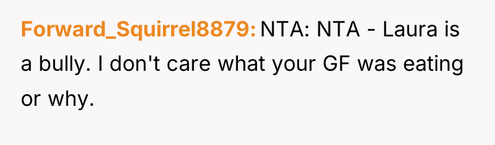 Forward_Squirrel8879 NTA: NTA - Laura is a bully. I don't...