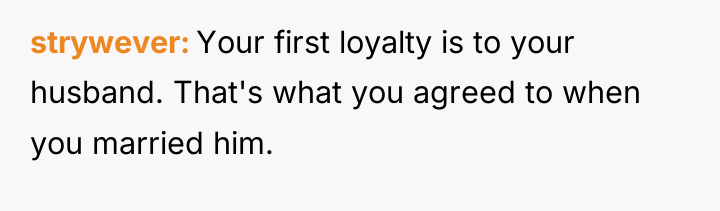 strywever Your first loyalty is to your husband. That's what...