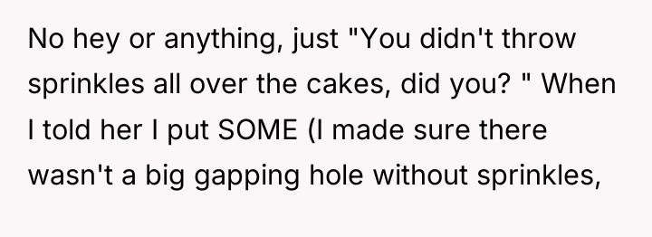 No hey or anything, just "You didn't throw sprinkles all...