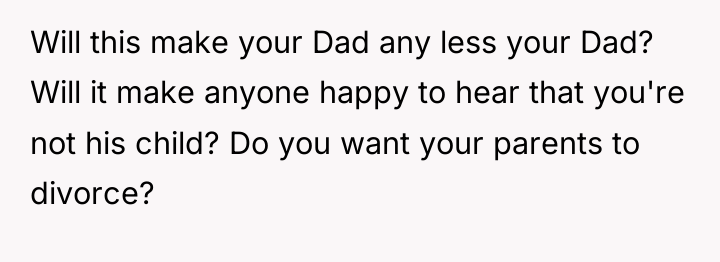 Will this make your Dad any less your Dad? Will...