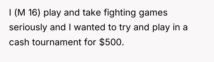 I (M 16) play and take fighting games seriously and...