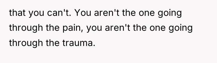 that you can't. You aren't the one going through the...