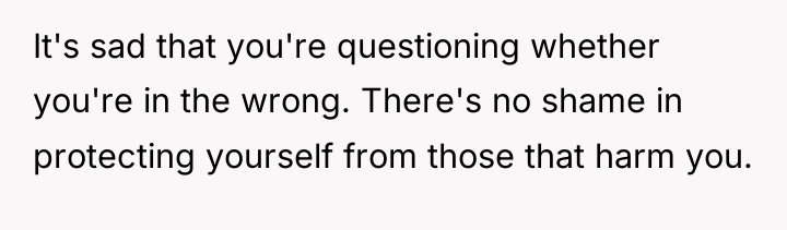 It's sad that you're questioning whether you're in the wrong....