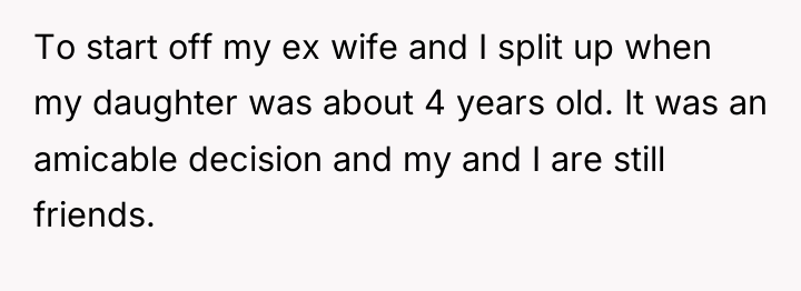 To start off my ex wife and I split up...