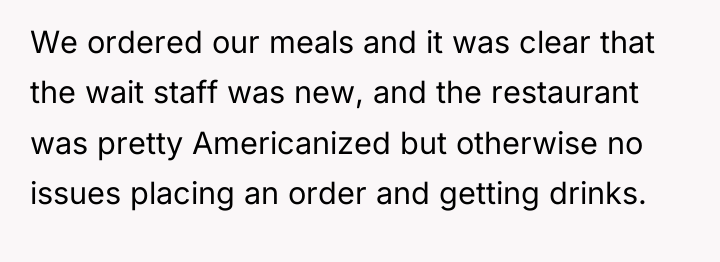 We ordered our meals and it was clear that the...