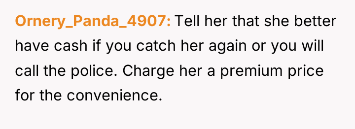 Ornery_Panda_4907 Tell her that she better have cash if you...