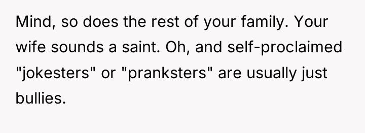 Mind, so does the rest of your family. Your wife...