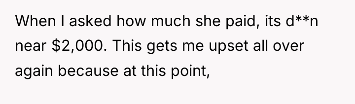 When I asked how much she paid, its d**n near...