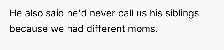 He also said he'd never call us his siblings because...