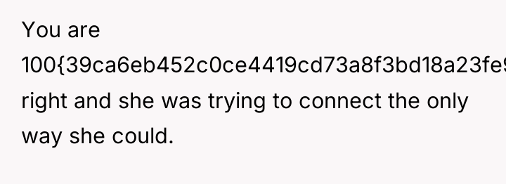 You are 100{39ca6eb452c0ce4419cd73a8f3bd18a23fe95ab4febb092bc2ab1b542eeea82f} right and she was trying to connect...