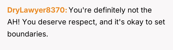 DryLawyer8370 You're definitely not the AH! You deserve respect, and...