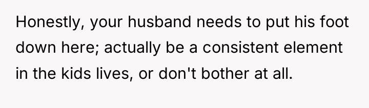 Honestly, your husband needs to put his foot down here;...