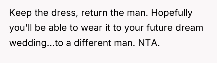 Keep the dress, return the man. Hopefully you'll be able...